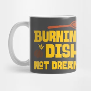 BURNING DISHES NOT DREAMS CHEF'S LIFE Mug